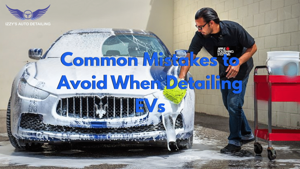 Common Mistakes to Avoid When Detailing EVs
