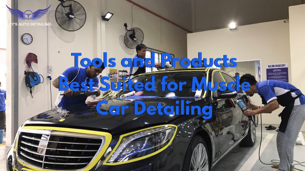 Tools and Products Best Suited for Muscle Car Detailing
