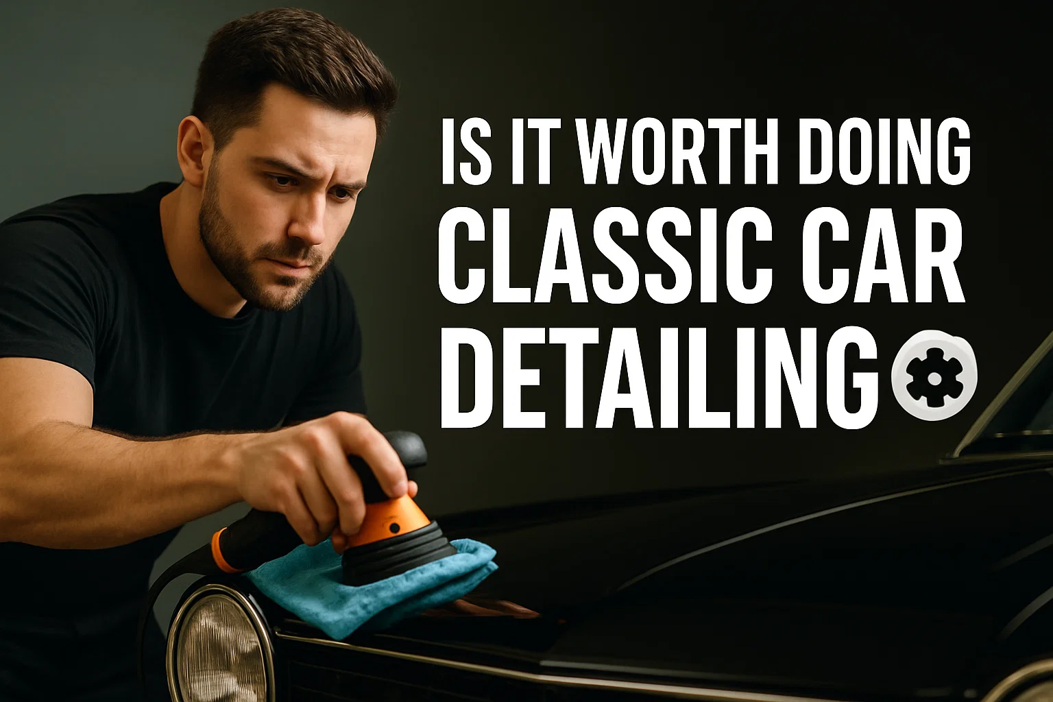 Is It Worth Doing Classic Car Detailing